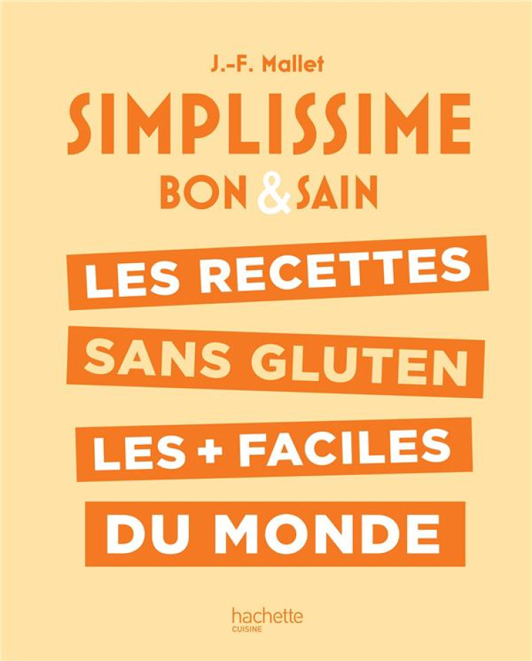 SIMPLISSIME  -  BON et SAIN : LES RECETTES SANS GLUTEN LES + FACILES DU MONDE - MALLET JEAN-FRANCOIS - HACHETTE