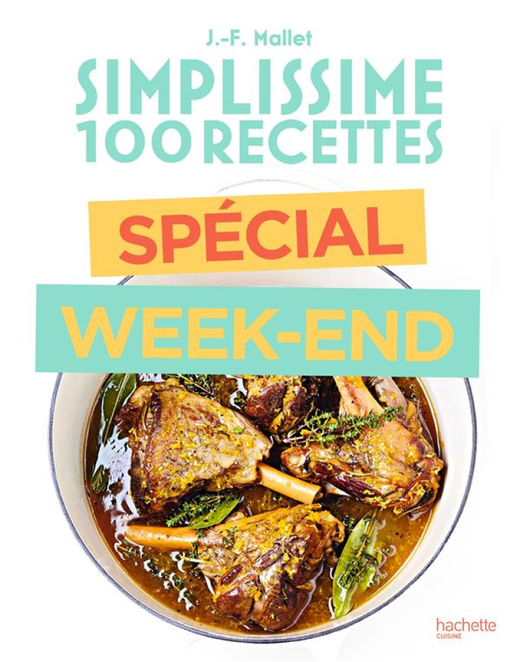 SIMPLISSIME  -  100 RECETTES : SPECIAL WEEK-END - MALLET JEAN-FRANCOIS - HACHETTE