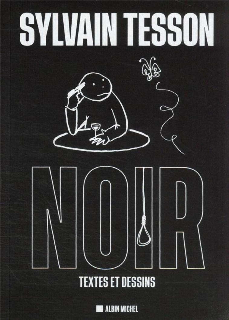 NOIR : TEXTES ET DESSINS - TESSON SYLVAIN - ALBIN MICHEL