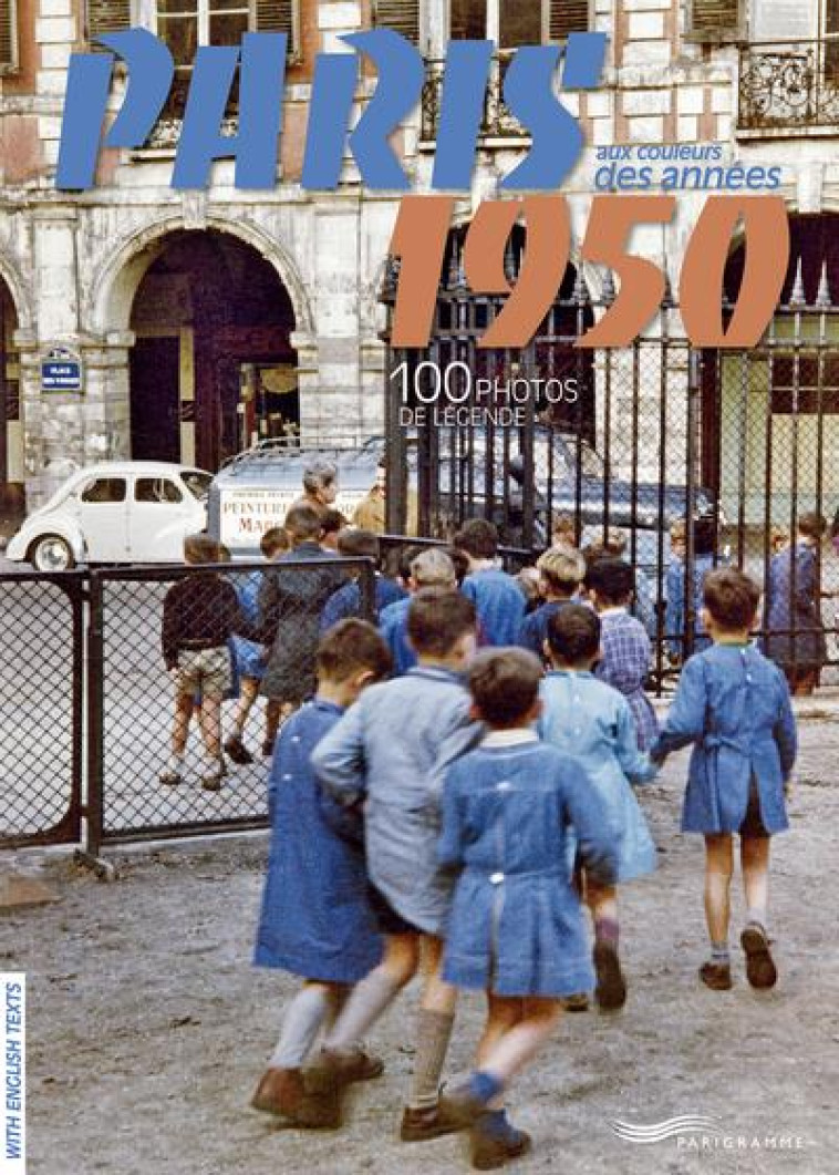 PARIS AUX COULEURS DES ANNEES 50 : 100 PHOTOS DE LEGENDE - REVUE MONDES ARABES - PARIGRAMME