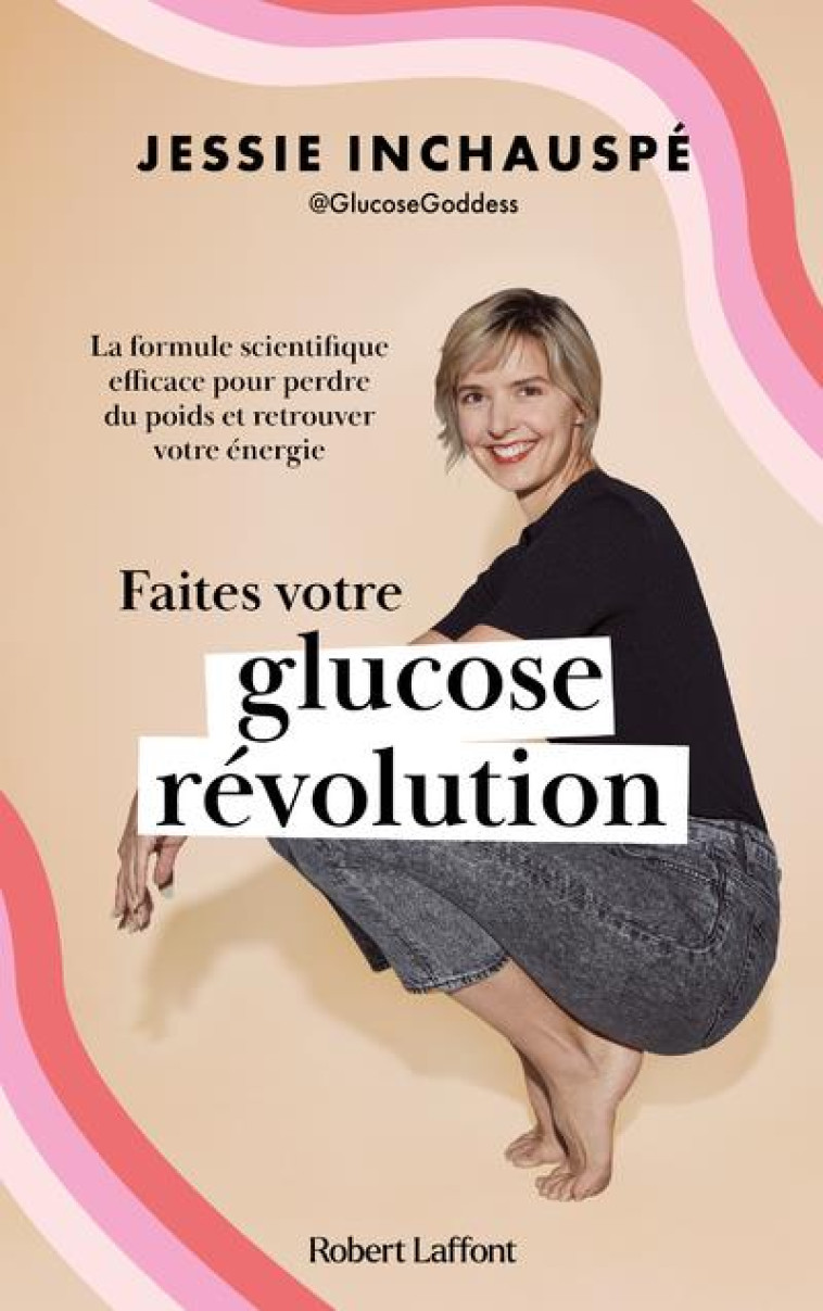 FAITES VOTRE GLUCOSE REVOLUTION : LA FORMULE SCIENTIFIQUE EFFICACE POUR PERDRE DU POIDS ET RETROUVER VOTRE ENERGIE - INCHAUSPE JESSIE - ROBERT LAFFONT