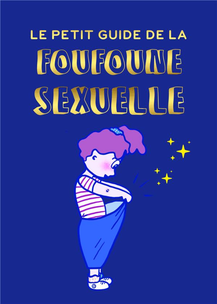 LE PETIT GUIDE DE LA FOUFOUNE SEXUELLE - TOME 1 - GUIDE D'EDUCATION SEXUELLE POUR ENFANTS, BIENVEILL - PIETRI/DOUX - BETTER CALL J