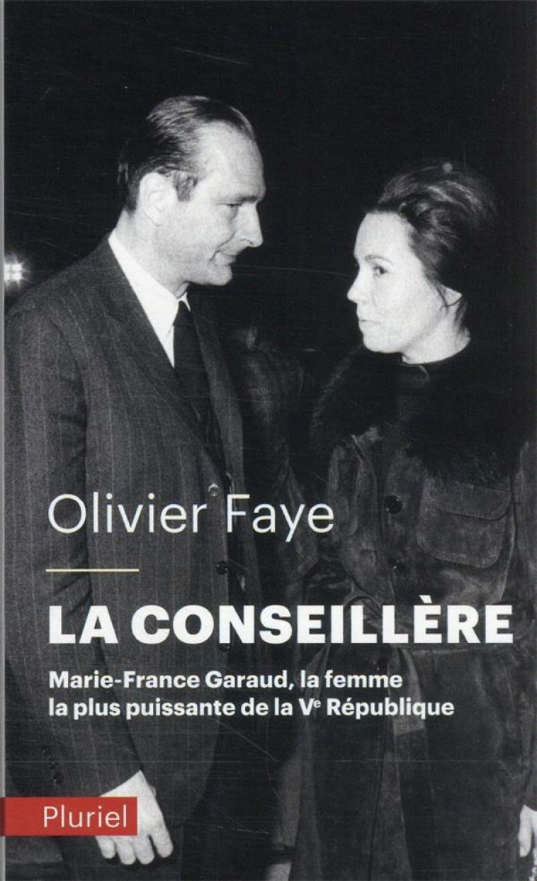 LA CONSEILLERE : MARIE-FRANCE GARAUD, LA FEMME LA PLUS PUISSANTE DE LA VE REPUBLIQUE - FAYE OLIVIER - PLURIEL