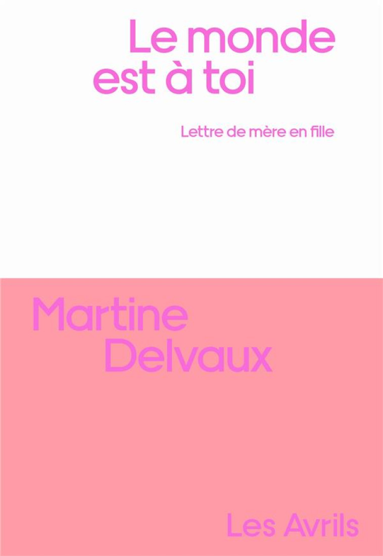 LE MONDE EST A TOI : LETTRE DE MERE EN FILLE - DELVAUX MARTINE - LES AVRILS