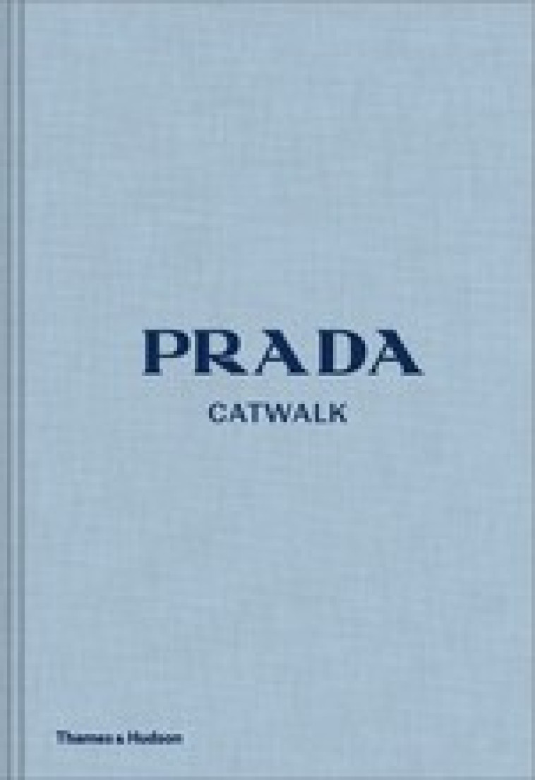 PRADA CATWALK THE COMPLETE COLLECTIONS /ANGLAIS -  FRANKEL SUSANNAH - THAMES HUDSON