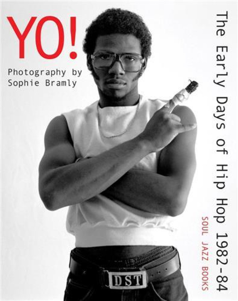 YO ! THE EARLY DAYS OF HIP-HOP PHOTOGRAPHS BY SOPHIE BRAMLY - BRAMLY SOPHIE - NC