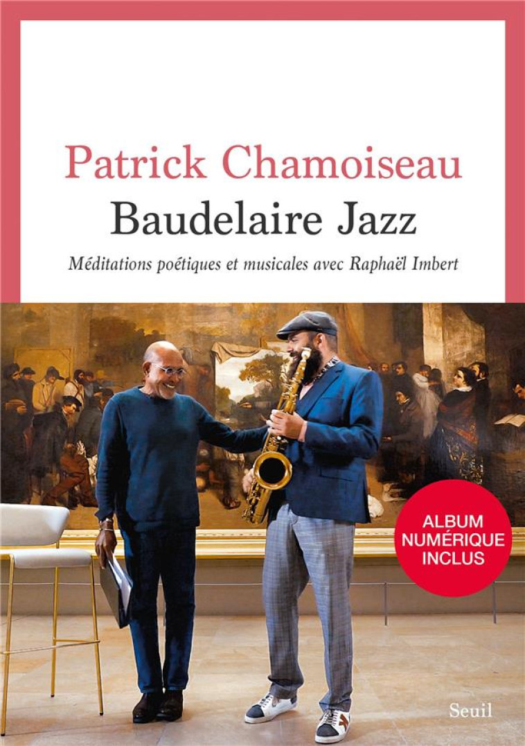 BAUDELAIRE JAZZ : MEDITATIONS POETIQUES ET MUSICALES AVEC RAPHAEL IMBERT - CHAMOISEAU PATRICK - SEUIL