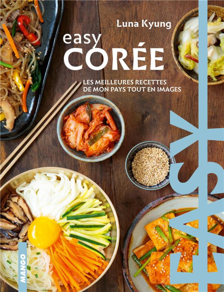 EASY COREE : LES MEILLEURES RECETTES DE MON PAYS TOUT EN IMAGES - KYUNG/MAHUT - MANGO