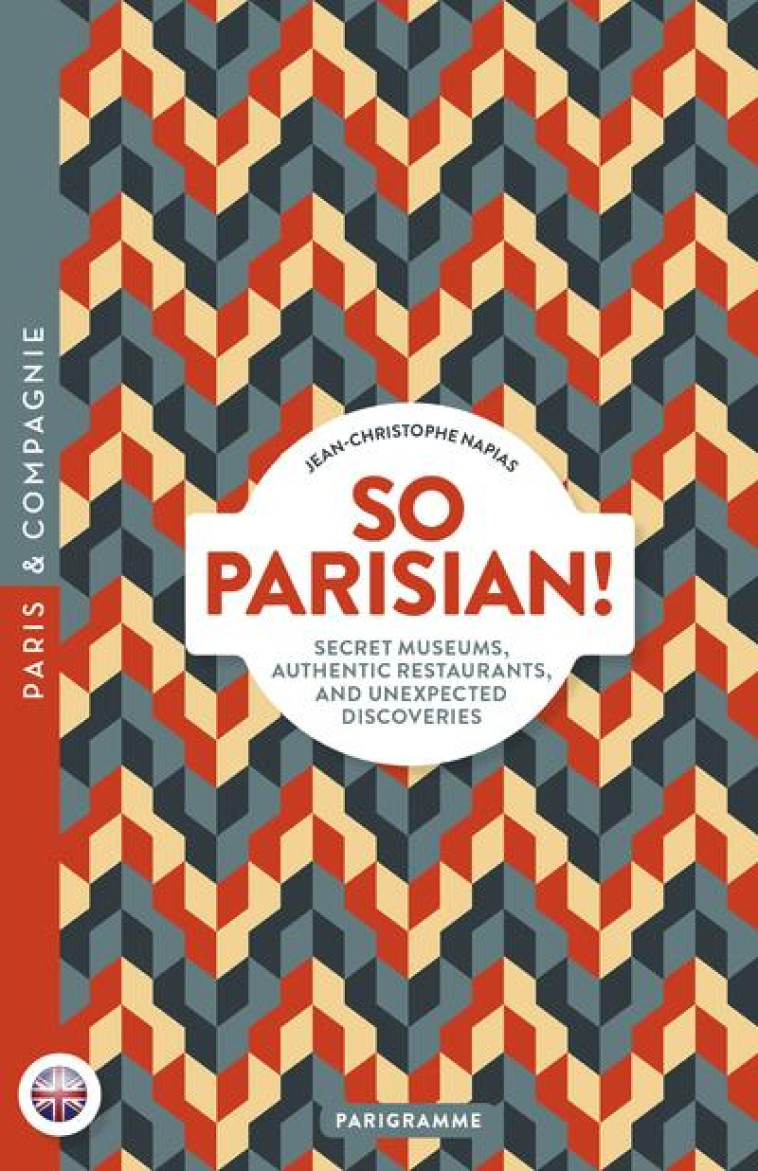 SO PARISIAN! SECRET MUSEUMS, AUTHENTIC RESTAURANTS, AND UNEXPECTED DISCOVERIES - NAPIAS J-C. - PARIGRAMME