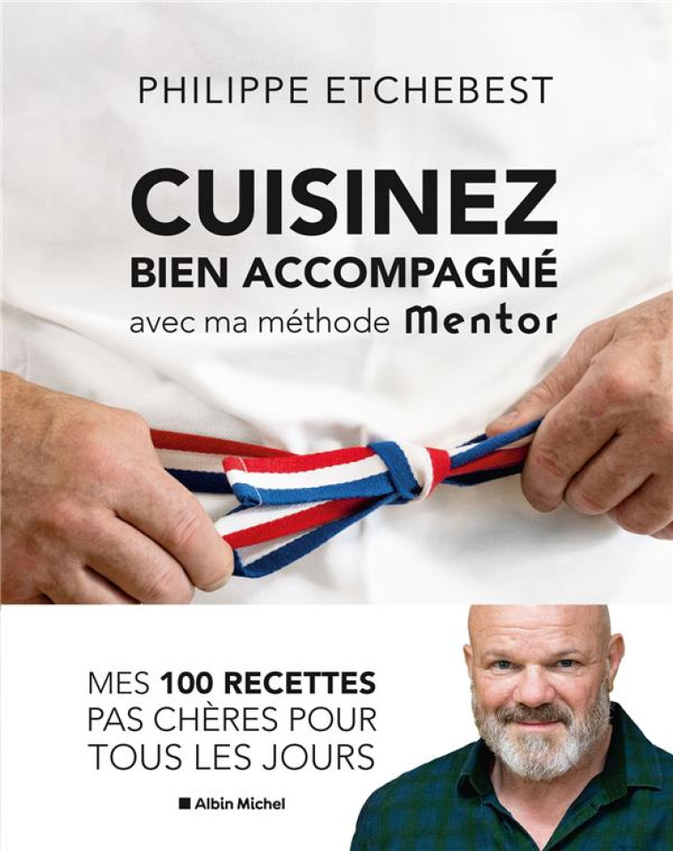 CUISINEZ BIEN ACCOMPAGNE AVEC MA METHODE MENTOR : MES 100 RECETTES PAS CHERES POUR TOUS LES JOURS - ETCHEBEST PHILIPPE - ALBIN MICHEL