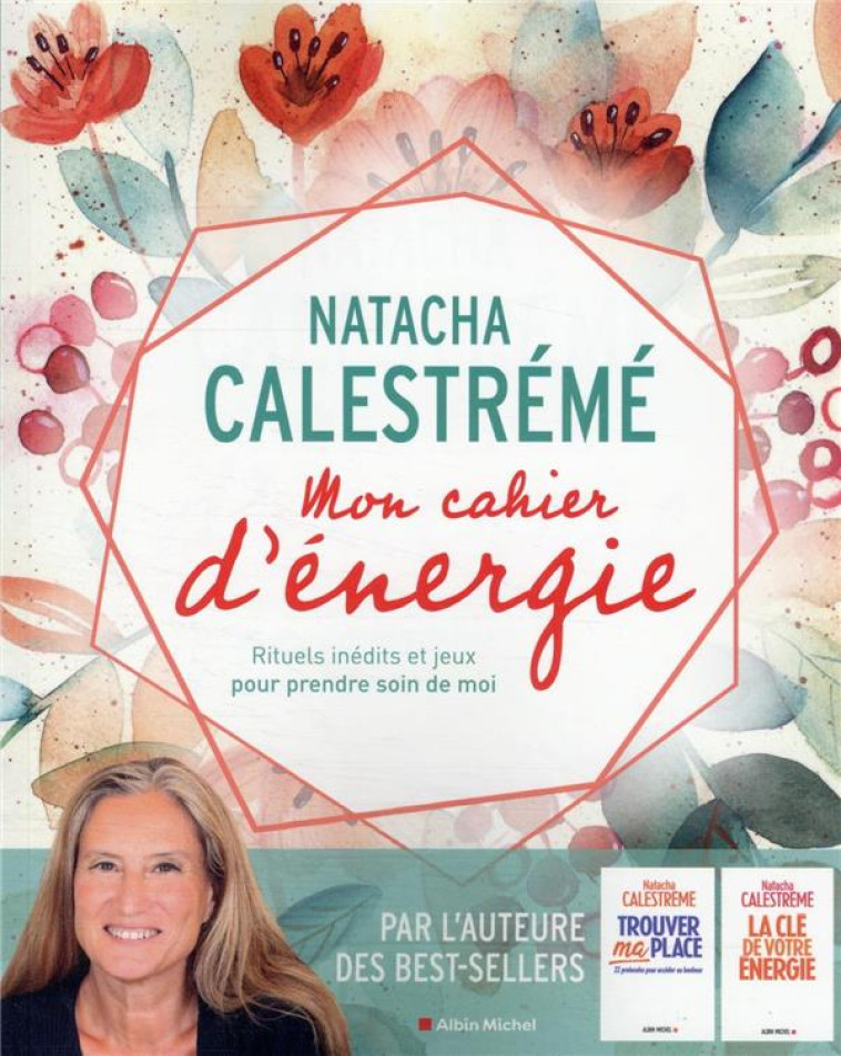 MON CAHIER D'ENERGIE : RITUELS INEDITS ET JEUX POUR PRENDRE SOIN DE MOI - CALESTREME NATACHA - ALBIN MICHEL