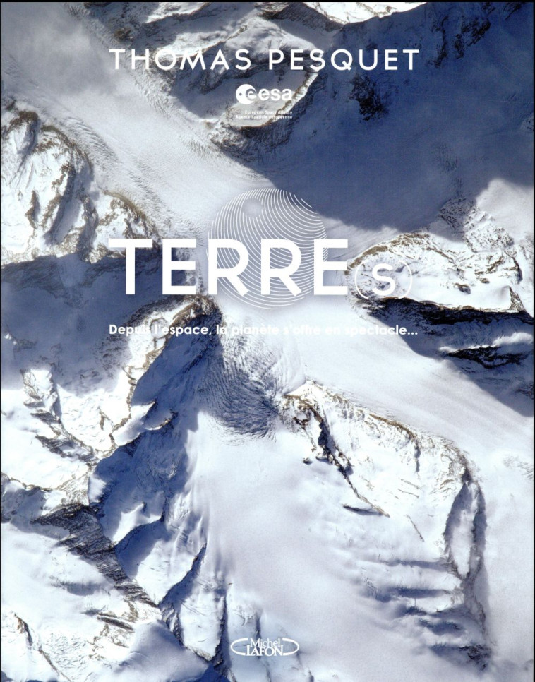 TERRE(S) : DEPUIS L'ESPACE, LA PLANETE S'OFFRE EN SPECTACLE - PESQUET THOMAS - M. Lafon