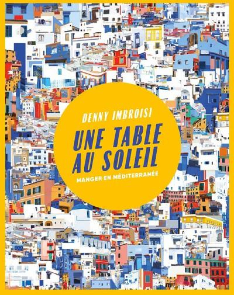 UNE TABLE AU SOLEIL : MANGER EN MEDITERRANEE - IMBROISI/DELON/NURRA - WEBEDIA BOOKS