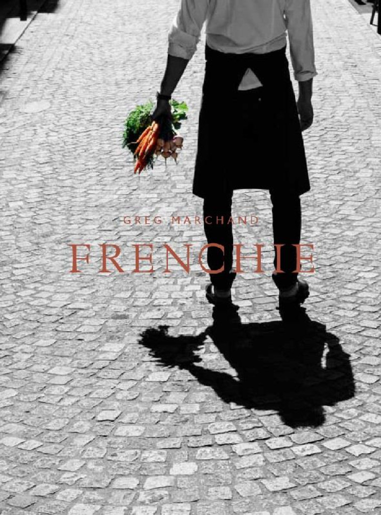 FRENCHIE - MARCHAND GREGORY - Ed. Alain Ducasse