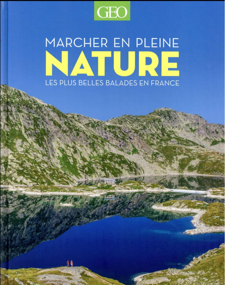 MARCHER EN PLEINE NATURE  -  LES PLUS BELLES BALADES EN FRANCE - COLLECTIF - Géo