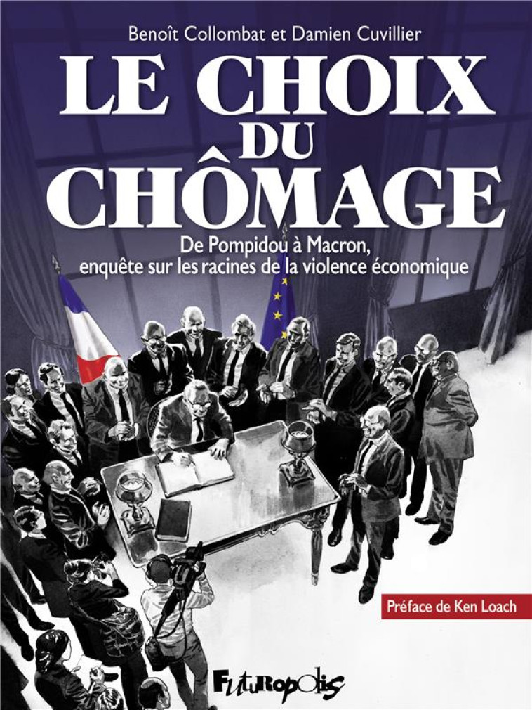 LE CHOIX DU CHOMAGE  -  DE POMPIDOU A MACRON, ENQUETE SUR LES RACINES DE LA VIOLENCE ECONOMIQUE - CUVILLIER/COLLOMBAT - GALLISOL