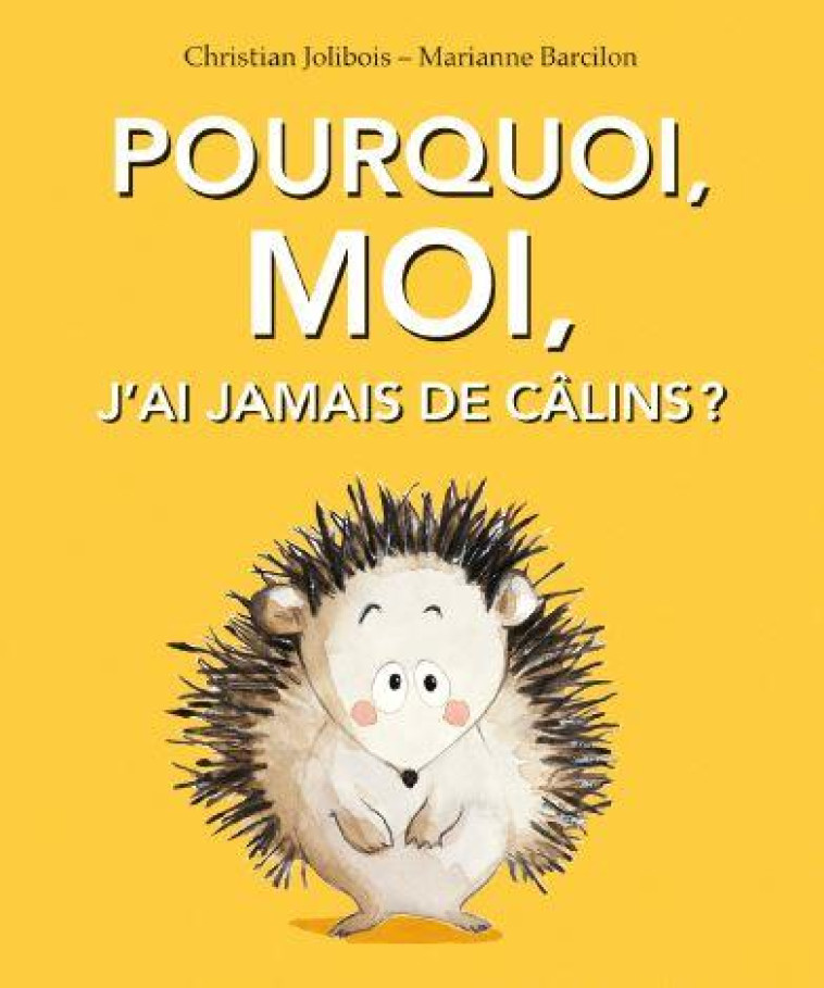 POURQUOI, MOI, J'AI JAMAIS DE CALINS ? - JOLIBOIS/BARCILON - EDL