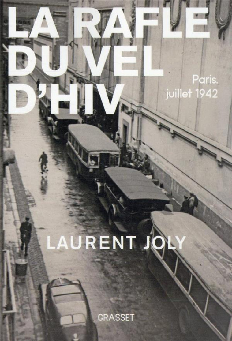 LA RAFLE DU VEL D'HIV : PARIS, JUILLET 1942 - JOLY LAURENT - GRASSET