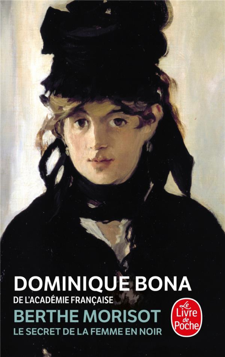 BERTHE MORISOT  -  LE SECRET DE LA FEMME EN NOIR - BONA DOMINIQUE - LGF/Livre de Poche