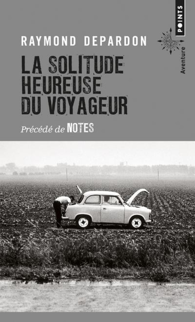 LA SOLITUDE HEUREUSE DU VOYAGEUR  -  NOTES - DEPARDON RAYMOND - Points