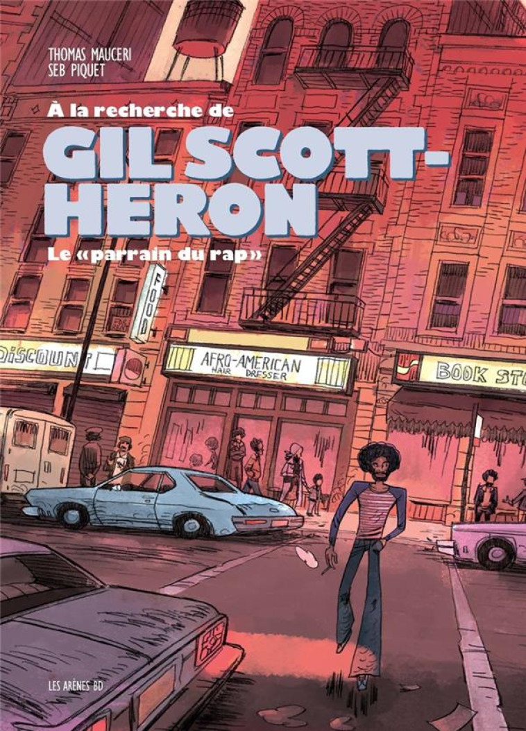 A LA RECHERCHE DE GIL SCOTT-HERON - LE PARRAIN DU RAP - MAUCERI/PIQUET - ARENES