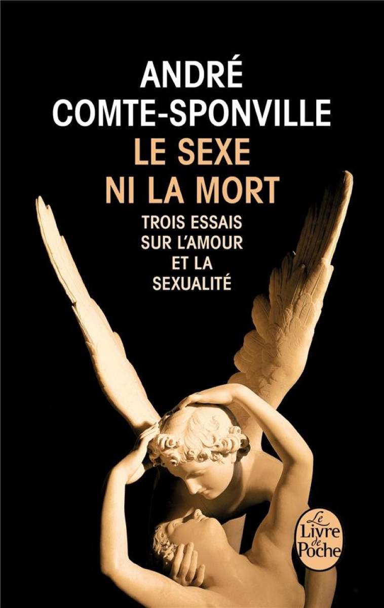 LE SEXE NI LA MORT  -  TROIS ESSAIS SUR L'AMOUR ET LA SEXUALITE - Comte-Sponville André - Le Livre de poche