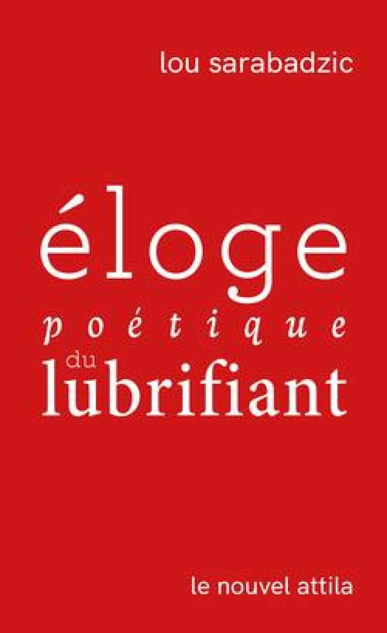 ELOGE POETIQUE DU LUBRIFIANT - SARABADZIC LOU - NC