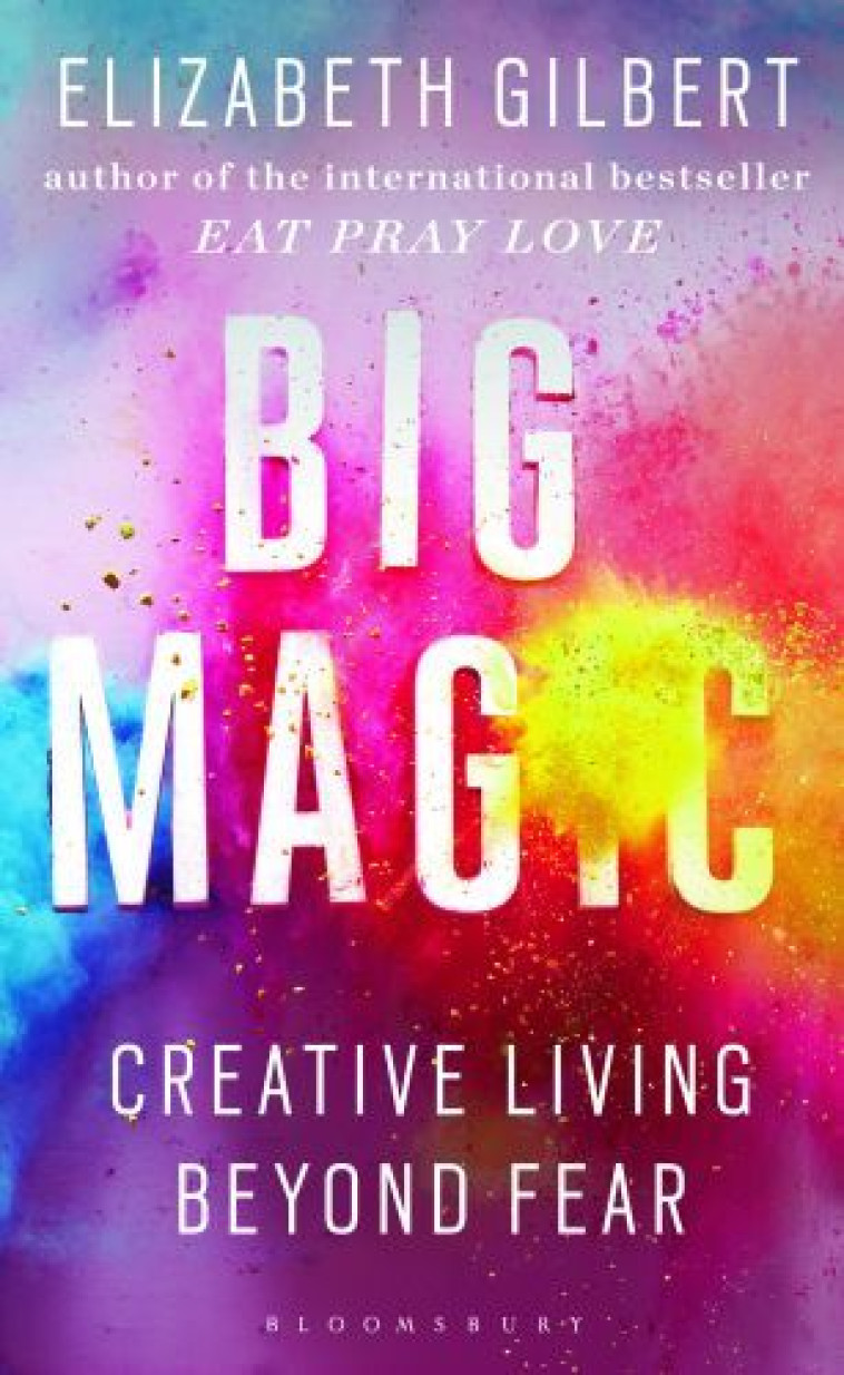 Big Magic - Gilbert, Elizabeth  - BLOOMSBURY