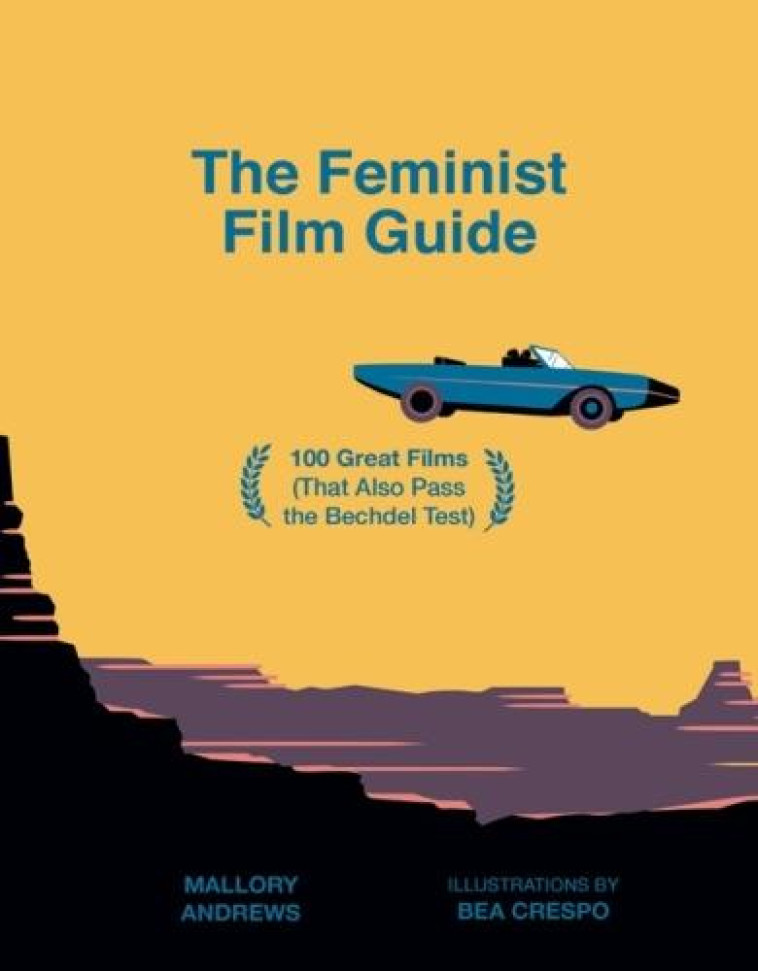 THE FEMINIST FILM GUIDE - 100 GREAT FILMS TO SEE (THAT ALSO PASS THE BECHDEL TEST) - MALLORY ANDREWS - NC