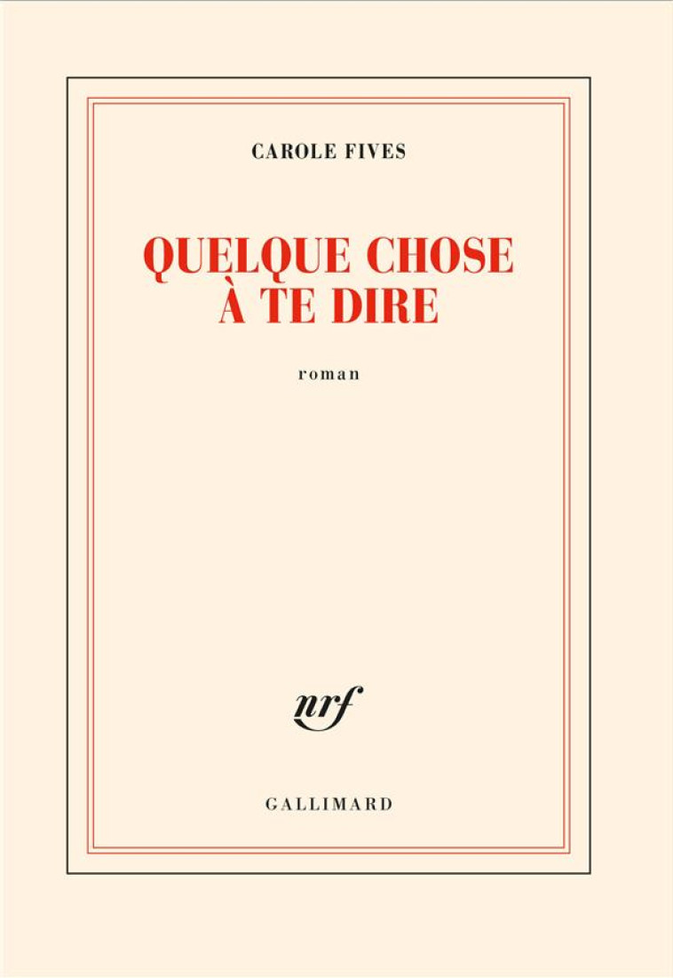 QUELQUE CHOSE A TE DIRE - FIVES CAROLE - GALLIMARD