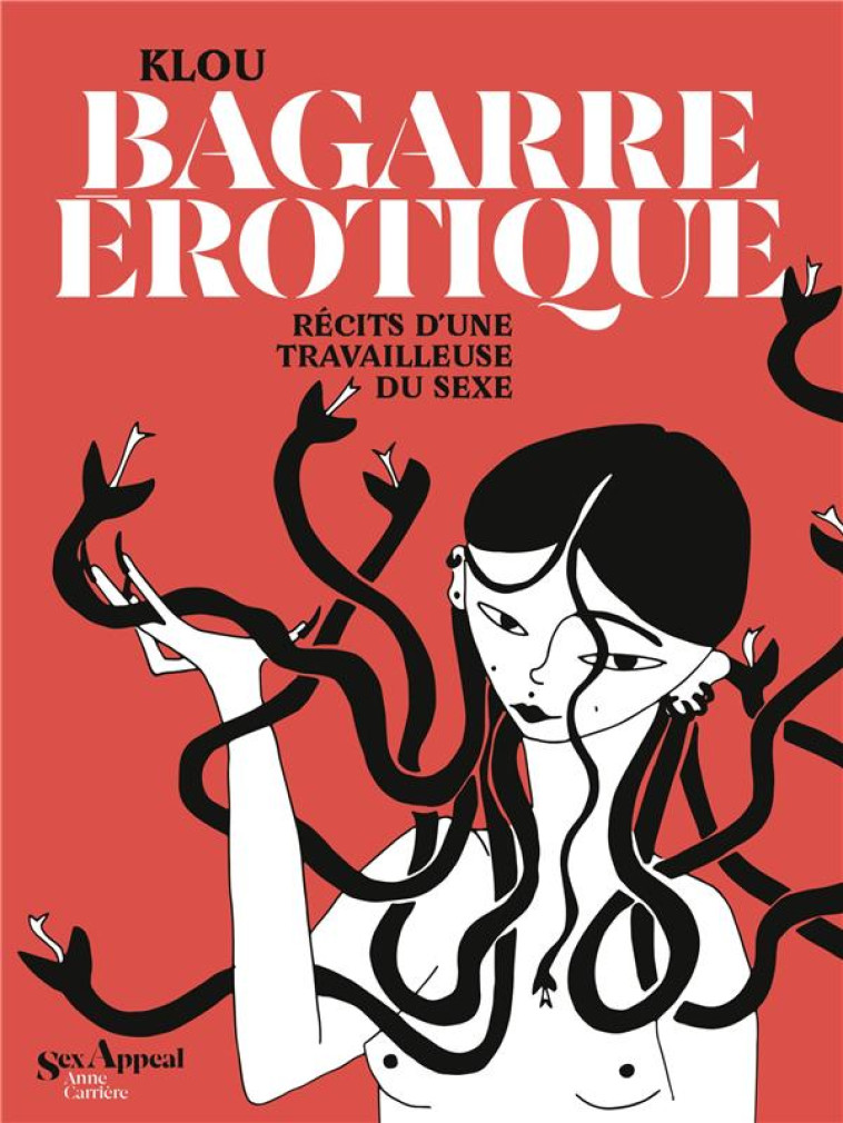 BAGARRE EROTIQUE : RECITS D'UNE TRAVAILLEUSE DU SEXE - XXX - ANNE CARRIERE