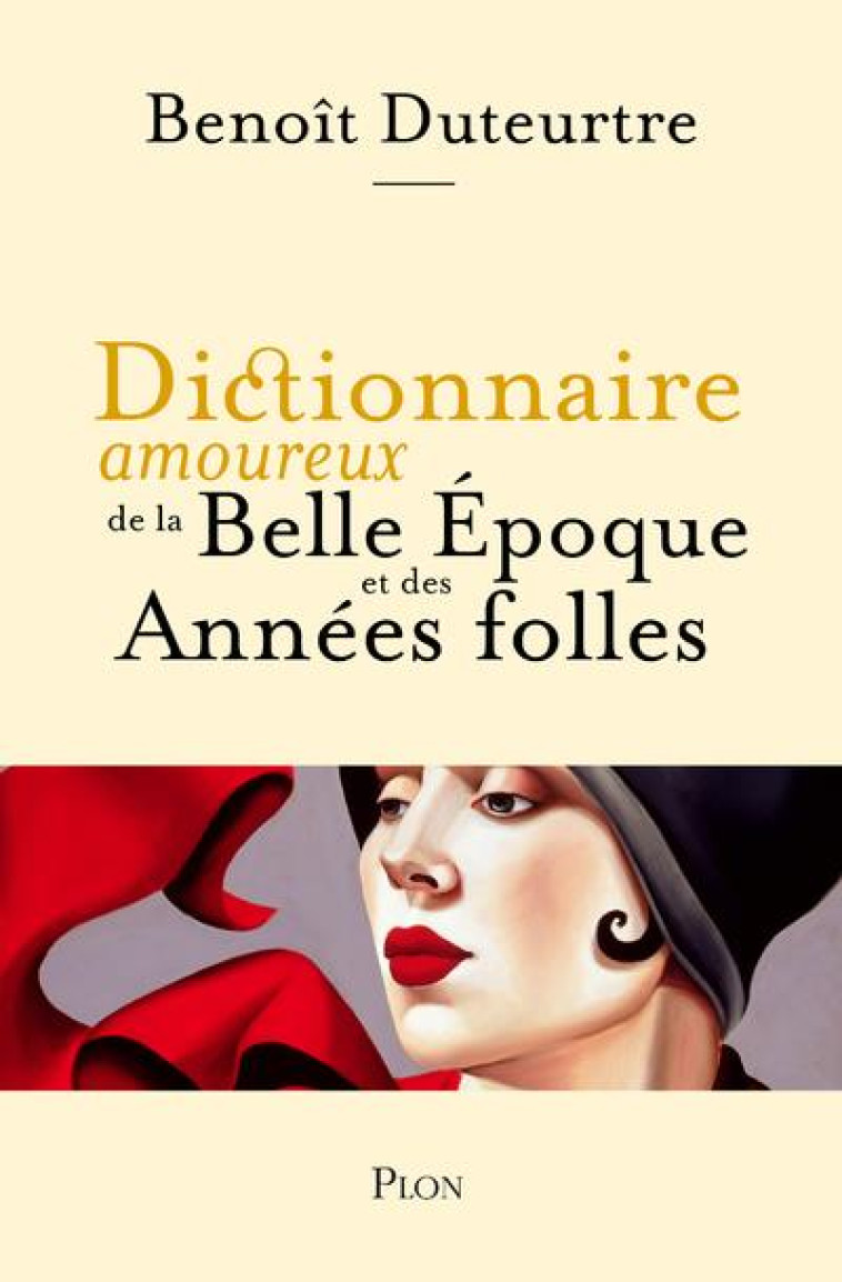 DICTIONNAIRE AMOUREUX DE LA BELLE ÉPOQUE ET DES ANNEES FOLLES - DUTEURTRE/BOULDOUYRE - PLON