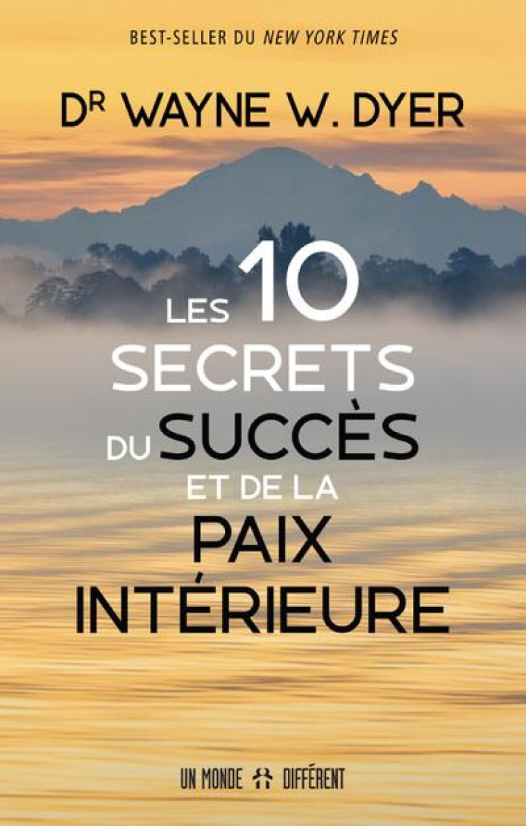 LES 10 SECRETS DU SUCCES ET DE LA PAIX INTERIEURE - DYER WAYNE W. - MONDE DIFFERENT