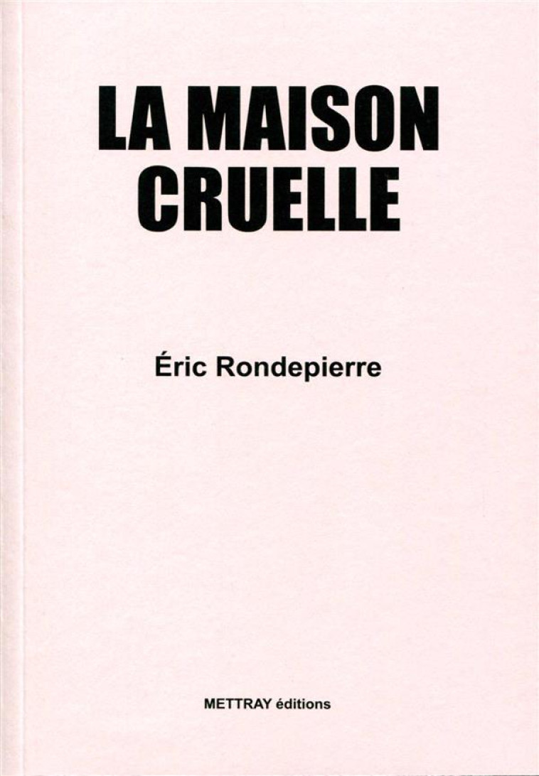 LA MAISON CRUELLE - RONDEPIERRE ERIC - METTRAY