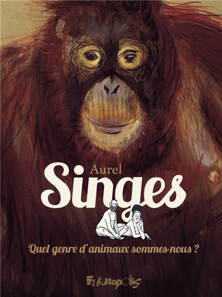 SINGES : QUEL GENRE D'ANIMAUX SOMMES-NOUS ? - AUREL - GALLISOL