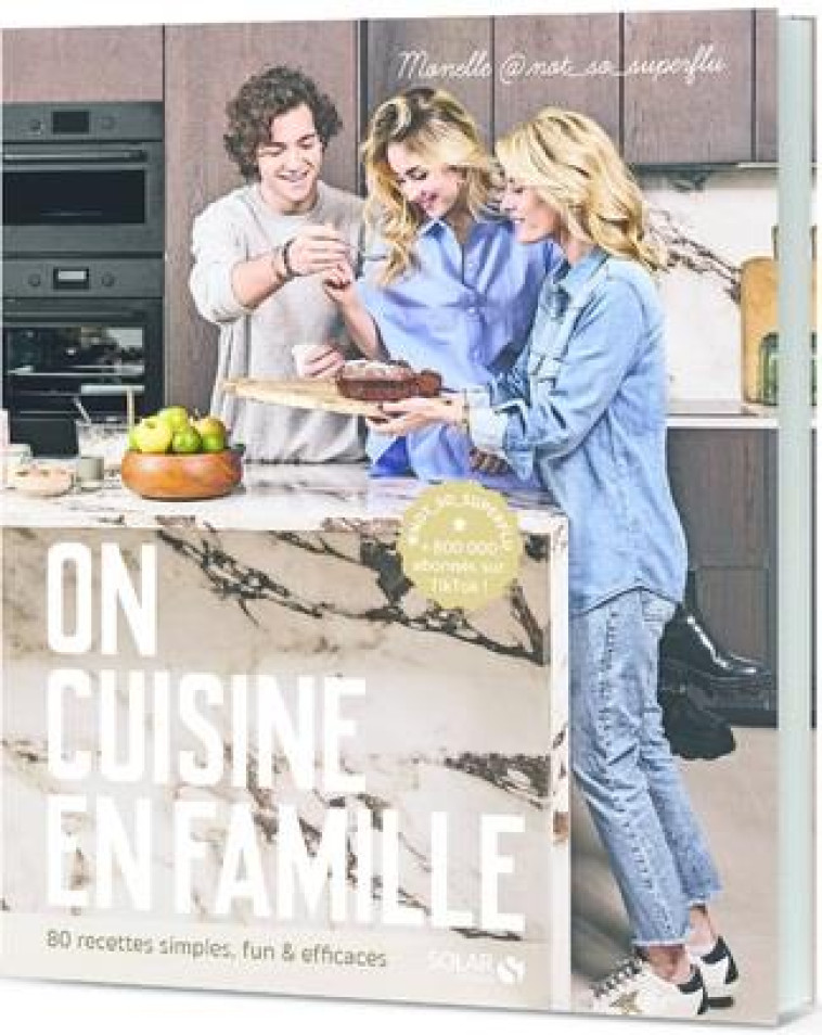 ON CUISINE EN FAMILLE : 80 RECETTES SIMPLES, FUN et EFFICACES - NOT_SO_SUPERFLU - SOLAR