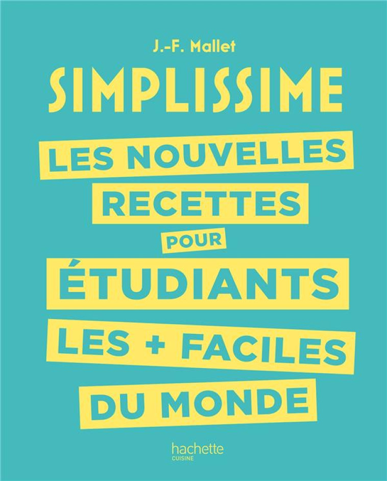 SIMPLISSIME  -  LES NOUVELLES RECETTES POUR ETUDIANTS LES + FACILES DU MONDE - MALLET JEAN-FRANCOIS - HACHETTE