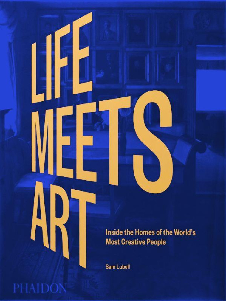 LIFE MEETS ART : INSIDE THE HOMES OF THE WORLD'S MOST CREATIVE PEOPLE (EDITION 2022) - LUBELL SAM - NC