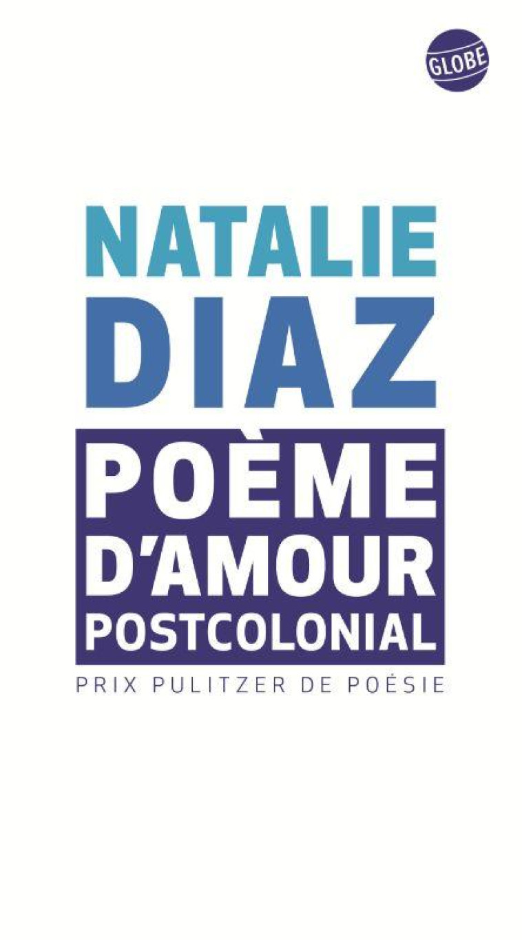 POEME D'AMOUR POSTCOLONIAL - DIAZ NATALIE - EDITEUR GLOBE