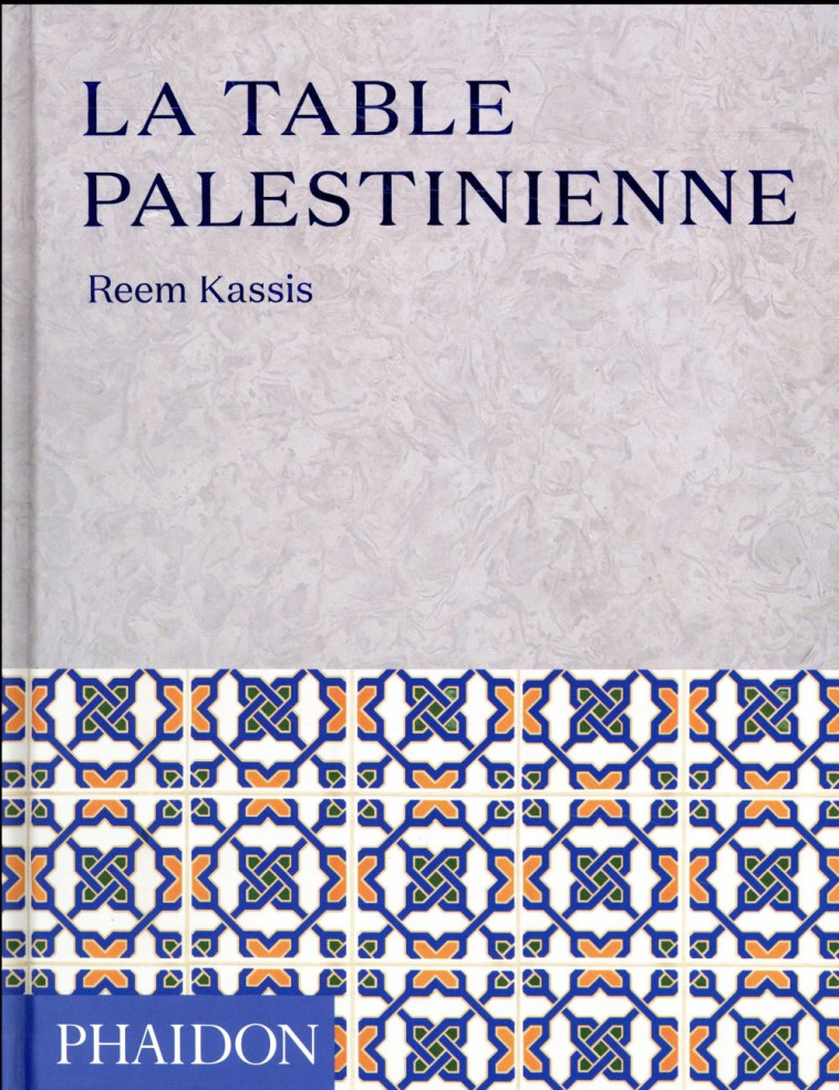 LA TABLE PALESTINIENNE - KASSIS REEM - Phaidon