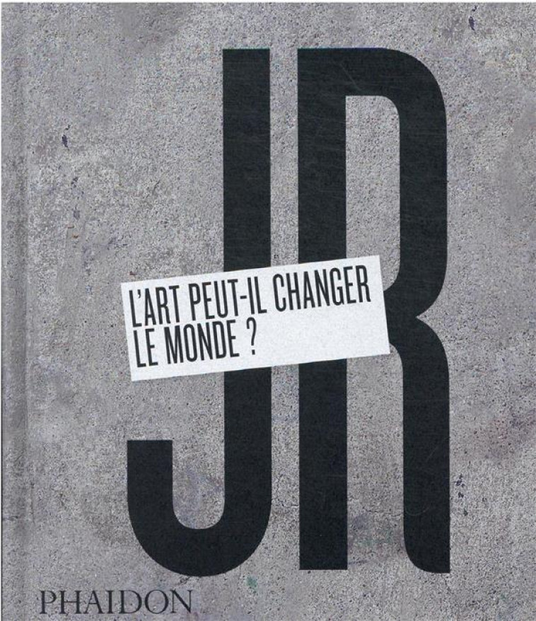 JR : L'ART PEUT-IL CHANGER LE MONDE ? - JR - NC