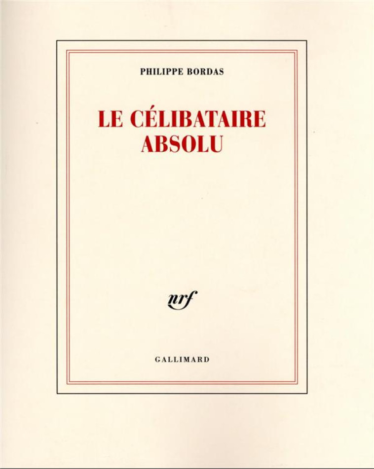 LE CELIBATAIRE ABSOLU : POUR CARLO EMILIO GADDA - BORDAS PHILIPPE - GALLIMARD