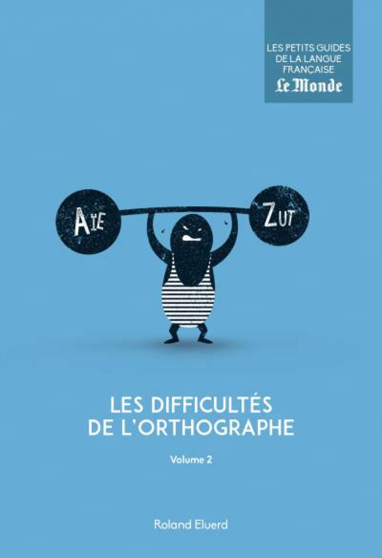 LES DIFFICULTES DE L'ORTHOGRAPHE T.2 - ELUERD ROLAND - Le Monde Editions