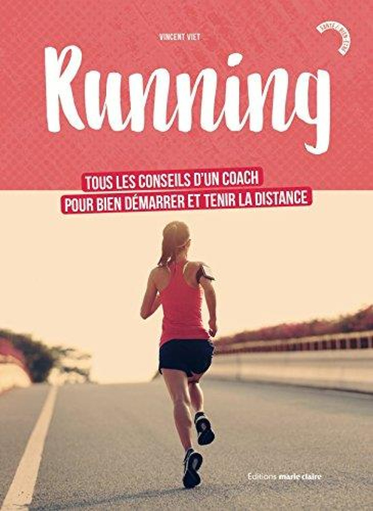 RUNNING - TOUS LES CONSEILS D'UN COACH POUR BIEN DEMARRER ET TENIR LA DISTANCE - VIET VINCENT - MARIE-CLAIRE