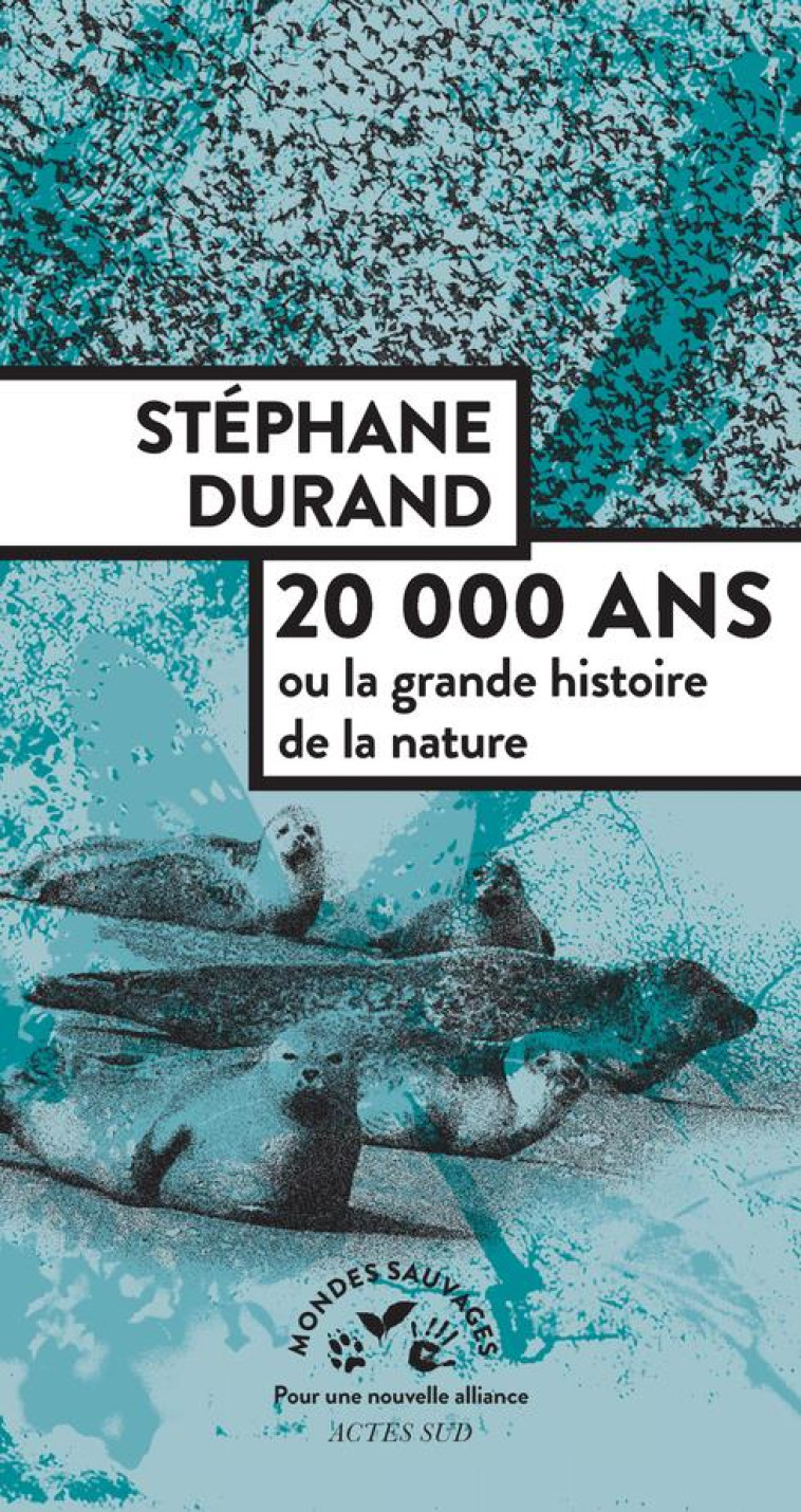 20 000 ANS OU LA GRANDE HISTOIRE DE LA NATURE - DURAND STEPHANE - ACTES SUD