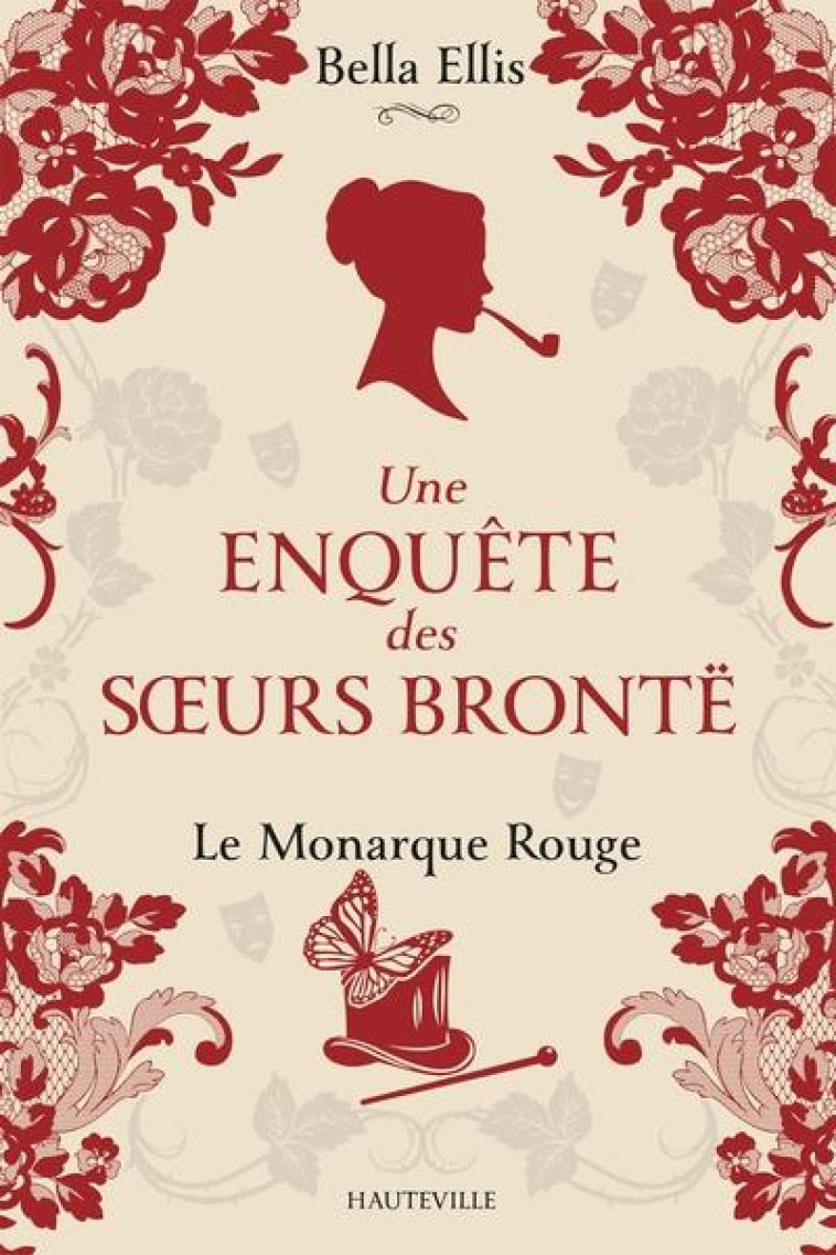 UNE ENQUETE DES SOEURS BRONTE T.3 : LE MONARQUE ROUGE - ELLIS BELLA - HAUTEVILLE