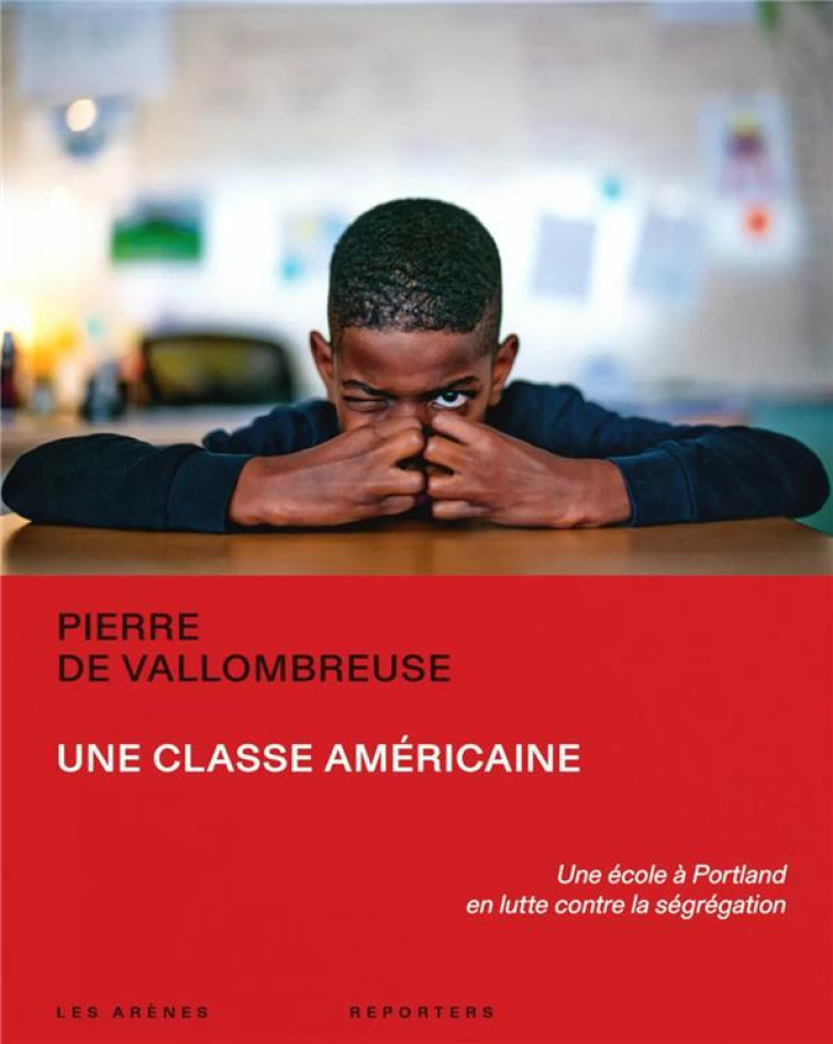 UNE CLASSE AMERICAINE - UNE ECOLE A PORTLAND EN LUTTE CONTRE LA SEGREGATION - VALLOMBREUSE P D. - ARENES