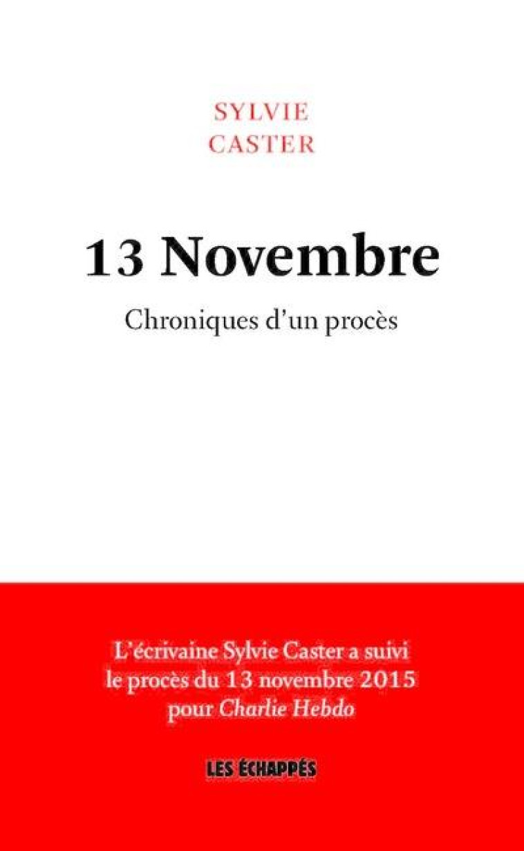 13 NOVEMBRE : CHRONIQUES D'UN PROCES - CASTER SYLVIE - ECHAPPES