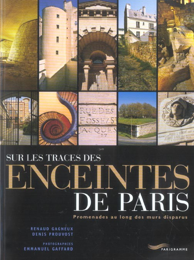 SUR LES TRACES DES ENCEINTES DE PARIS - PROMENADES AU LONG DES MURS DISPARUS - GAGNEUX/PROUVOST - PARIGRAMME