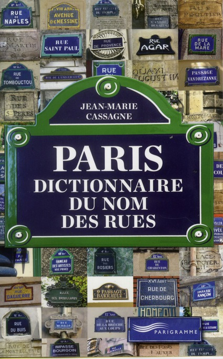 PARIS - DICTIONNAIRE DU NOM DES RUES - CASSAGNE JEAN-MARIE - PARIGRAMME